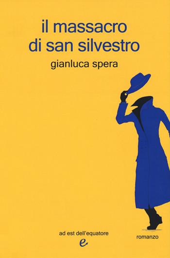 Il massacro di San Silvestro - Gianluca Spera - Libro Ad Est dell'Equatore 2018, I virus | Libraccio.it
