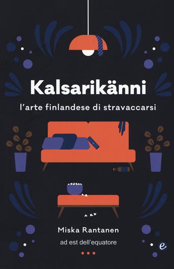 Kalsarikänni. L'arte finlandese di stravaccarsi - Miska Rantanen - Libro Ad Est dell'Equatore 2018, Extras | Libraccio.it