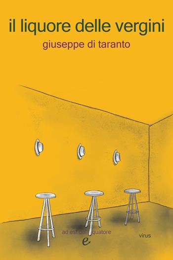 Il liquore delle vergini - Giuseppe Di Taranto - Libro Ad Est dell'Equatore 2018, I virus | Libraccio.it