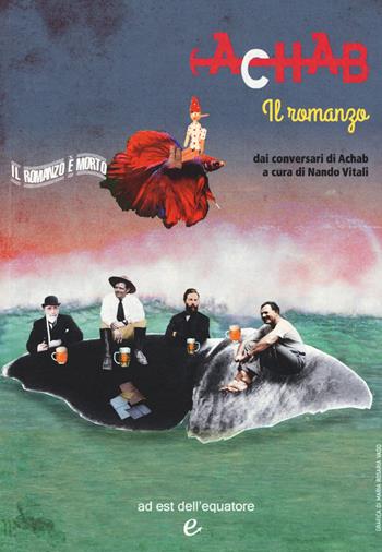 Achab. Il romanzo dai conversari di Achab  - Libro Ad Est dell'Equatore 2019 | Libraccio.it