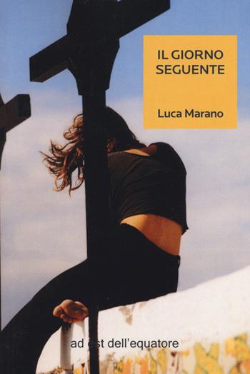 Il giorno seguente - Luca Marano - Libro Ad Est dell'Equatore 2020, Extras | Libraccio.it