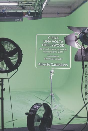C'era una volta Hollywood. 20 anni di cinema americano di genere 1990-2020 - Alberto Castellano - Libro Ad Est dell'Equatore 2022, Extras | Libraccio.it