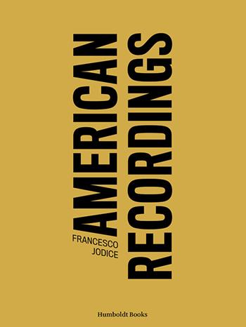 American recordings. Ediz. illustrata - Francesco Jodice, Massimo Melotti - Libro Humboldt Books 2016 | Libraccio.it