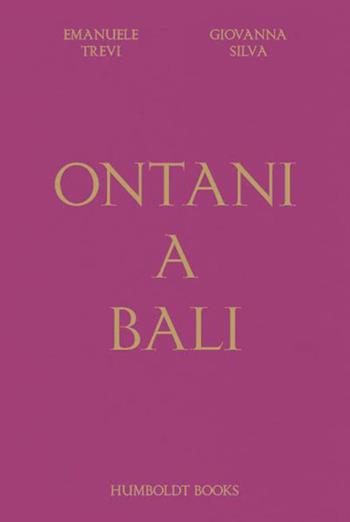 Ontani a Bali. Ediz. illustrata - Emanuele Trevi, Giovanna Silva - Libro Humboldt Books 2016 | Libraccio.it