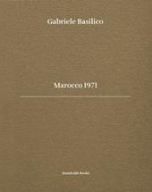 Gabriele Basilico. Marocco 1971. Ediz. bilingue