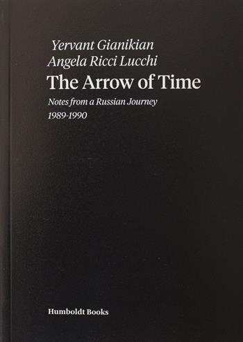 The arrow of time - Yervant Gianikian, Angela Ricci Lucchi - Libro Humboldt Books 2017 | Libraccio.it