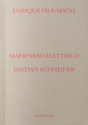 Marienbad Elettrico-Bastian Schneider. Ediz. italiana - Enrique Vila-Matas - Libro Humboldt Books 2018 | Libraccio.it