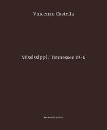 Mississipi Tennessee 1976. Ediz. illustrata - Vincenzo Castella - Libro Humboldt Books 2018 | Libraccio.it