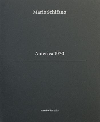 America 1970. Ediz. italiana e inglese - Mario Schifano, Francesca Zanella, Giorgio Vasta - Libro Humboldt Books 2019 | Libraccio.it