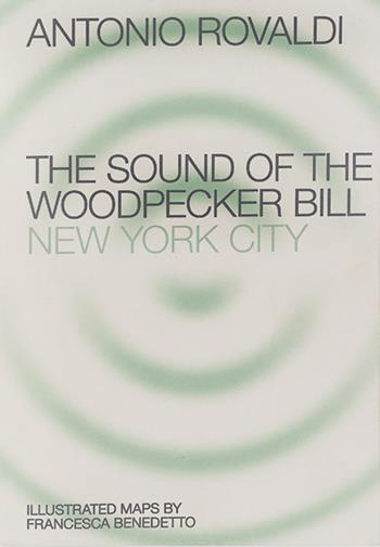 End. The sound of the Woodpecker Bill: New York City. Ediz. illustrata - Antonio Rovaldi - Libro Humboldt Books 2019 | Libraccio.it