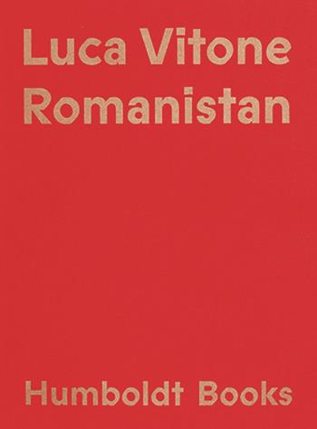 Romanistan - Luca Vitone - Libro Humboldt Books 2019 | Libraccio.it