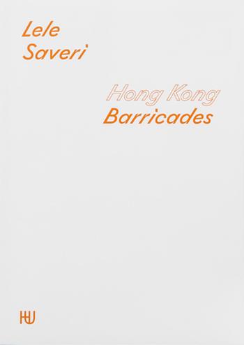 Hong Kong Barricades - Lele Saveri, Joshua Wong - Libro Humboldt Books 2019 | Libraccio.it