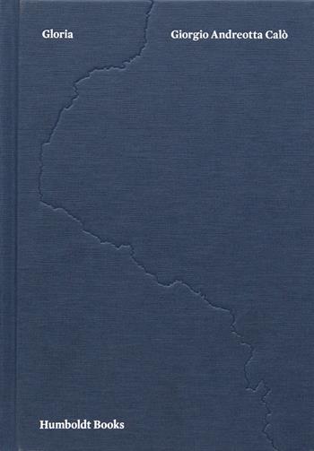 Gloria. Ediz. italiana e inglese - Giorgio Andreotta Calò - Libro Humboldt Books 2021 | Libraccio.it