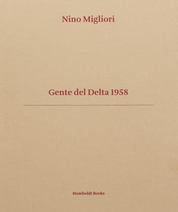 Gente del Delta 1958. Ediz. italiana e inglese - Nino Migliori, Vasco Brondi, Mauro Zanchi - Libro Humboldt Books 2020 | Libraccio.it