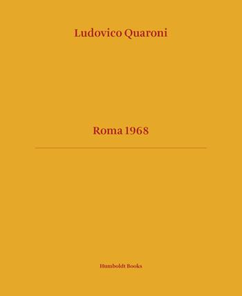 Roma 1968. Ediz. illustrata - Ludovico Quaroni - Libro Humboldt Books 2021, Time travel | Libraccio.it