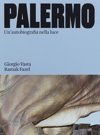 Palermo. Un'autobiografia nella luce. Ediz. a colori - Giorgio Vasta, Ramak Fazel - Libro Humboldt Books 2022, Kosmos | Libraccio.it