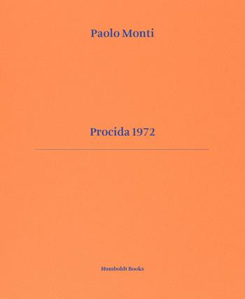 Procida 1972. Ediz. italiana e inglese - Paolo Monti, Nadia Terranova, Silvia Paoli - Libro Humboldt Books 2022 | Libraccio.it