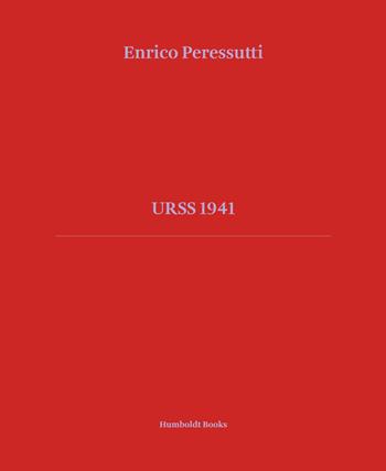 URSS 1941. Ediz. illustrata - Enrico Peressutti, Alberto Saibene, Serena Maffioletti - Libro Humboldt Books 2022, Time travel | Libraccio.it