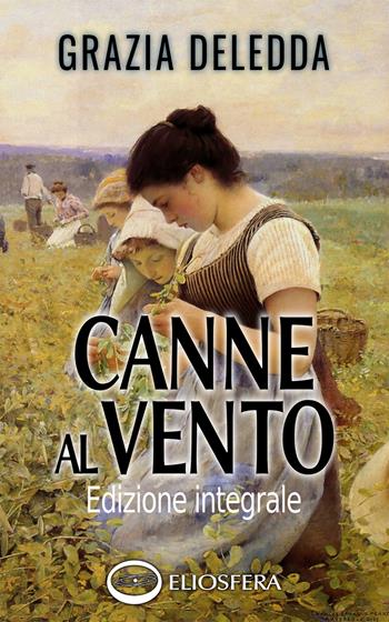 Canne al vento. Ediz. integrale - Grazia Deledda - Libro Eliosfera 2020, Firmamento | Libraccio.it