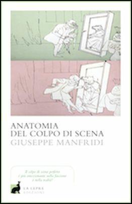 Anatomia del colpo di scena - Giuseppe Manfridi - Libro La Lepre Edizioni 2017, I saggi | Libraccio.it