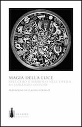 La magia della luce. Specchio e simbolo nell'opera di Lorenzo Ostuni. Ediz. a colori