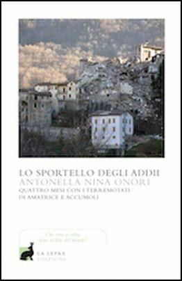 Lo sportello degli addii. Quattro mesi con i terremotati di Amatrice e Accumoli - Antonella Nina Onori - Libro La Lepre Edizioni 2017, I saggi | Libraccio.it