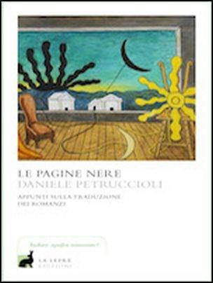 Le pagine nere. Appunti sulla traduzione dei romanzi - Daniele Petruccioli - Libro La Lepre Edizioni 2017, I saggi | Libraccio.it
