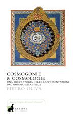 Cosmogonie & cosmologie. Una breve storia delle rappresentazioni dal simbolo alla fisica - Pietro Oliva - Libro La Lepre Edizioni 2018, I saggi | Libraccio.it