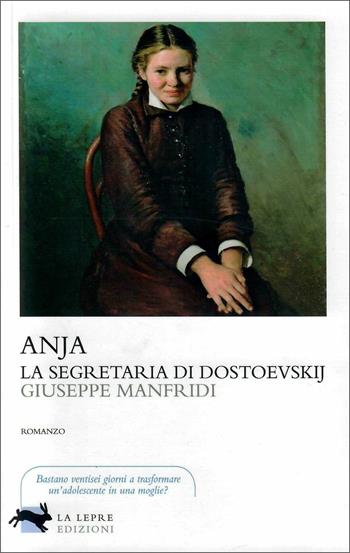 Anja, la segretaria di Dostoevskij - Giuseppe Manfridi - Libro La Lepre Edizioni 2019, Visioni | Libraccio.it