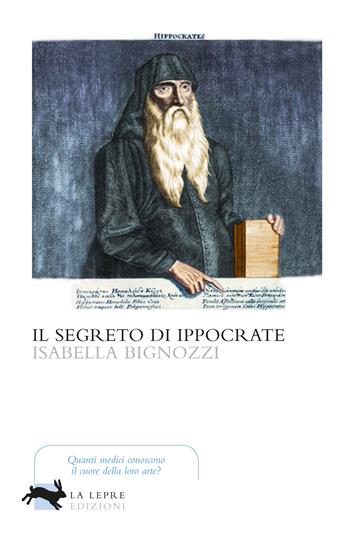 Il segreto di Ippocrate - Isabella Bignozzi - Libro La Lepre Edizioni 2020, Visioni | Libraccio.it