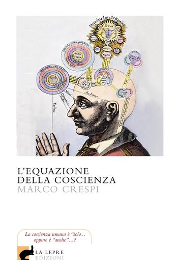 L'equazione della coscienza - Marco Crespi - Libro La Lepre Edizioni 2020, Visioni | Libraccio.it