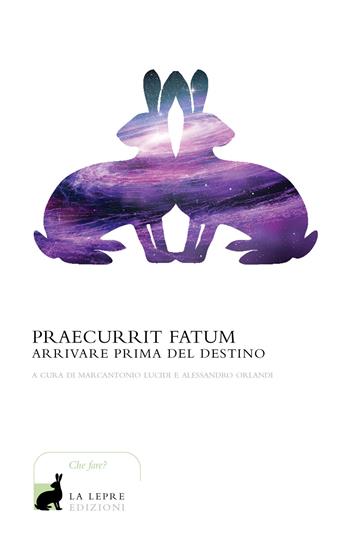 Praecurrit fatum! Arrivare prima del destino  - Libro La Lepre Edizioni 2021, I saggi | Libraccio.it