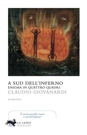 A sud dell'inferno. Enigma in quattro quadri - Claudio Giovanardi - Libro La Lepre Edizioni 2021, Visioni | Libraccio.it