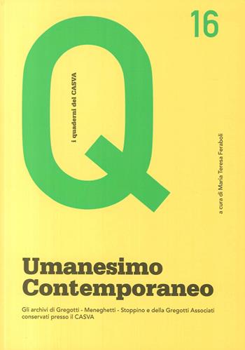 Umanesimo contemporaneo. Gli archivi di Gregotti, Meneghetti, Stoppino e della Fregati Associati conservati presso il CASVA  - Libro Quinlan 2017, I quaderni del CASVA | Libraccio.it