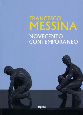 Francesco Messina. Novecento contemporaneo  - Libro Quinlan 2022 | Libraccio.it
