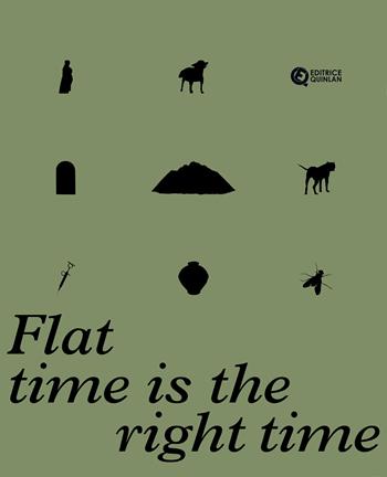 Flat time is the right time. Ediz. italiana e inglese - Roberto Maggiori - Libro Quinlan 2025 | Libraccio.it