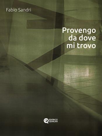 Provengo da dove mi trovo. Ediz. critica - Fabio Sandri - Libro Quinlan 2024 | Libraccio.it