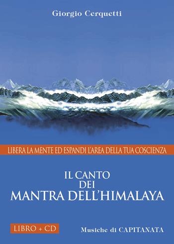 Il canto dei Mantra dell'Himalaya. Libera la mente ed espandi l'area della tua coscienza. Con CD Audio - Giorgio Cerquetti, Capitanata - Libro Capitanart Music and Culture 2014 | Libraccio.it