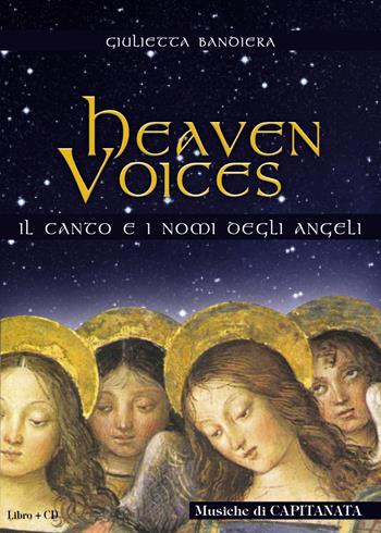 Heaven voices. Il canto ed i nomi degli angeli - Giulietta Bandiera, Capitanata - Libro Capitanart Music and Culture 2010 | Libraccio.it