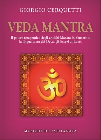 Veda Mantra. Il potere terapeutico degli antichi Mantra in Sanscrito, la lingua sacra dei Deva, gli Esseri di Luce. Con CD Audio - Giorgio Cerquetti, Capitanata - Libro Capitanart Music and Culture 2013 | Libraccio.it