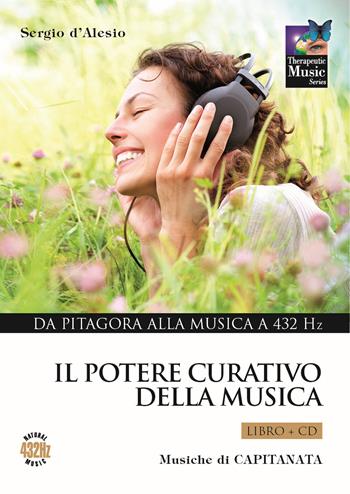 Il potere curativo della musica. Con CD Audio. Vol. 1: Da Pitagora alla musica a 432 Hz - Sergio D'Alesio, Capitanata - Libro Capitanart Music and Culture 2013 | Libraccio.it