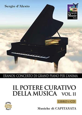 Il potere curativo della musica. Con CD Audio. Vol. 2: Eranos. Concerto di grand piano per l'anima - Sergio D'Alesio, Capitanata - Libro Capitanart Music and Culture 2015 | Libraccio.it