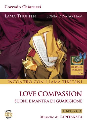 Incontro con i Lama tibetani. Love compassion. Suoni e mantra di guarigione. Con CD-Audio - Corrado Chiarucci - Libro Capitanart Music and Culture 2017, Therapeutic Mantra Music | Libraccio.it