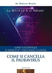 Come si cancella il pauravirus. Come si sconfigge il nemico n. 1 dell'uomo: la paura