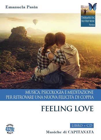 Feeling love. Musica, psicologia e meditazione per ritrovare una nuova felicità di coppia. Con CD-Audio - Emanuela Pasin, Capitanata - Libro Capitanart Music and Culture 2022, Therapeutic Self Help Music Series | Libraccio.it