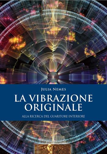La vibrazione originale. Alla ricerca del guaritore interiore - Julia Nemes - Libro Capitanart Music and Culture 2022 | Libraccio.it