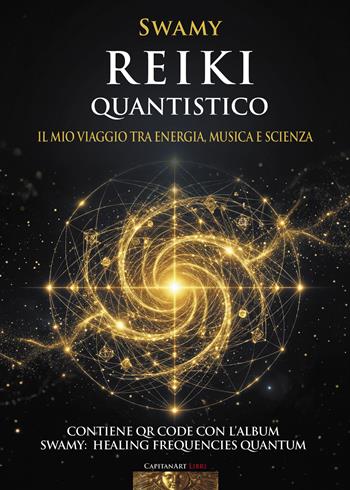 Reiki quantistico. Il mio viaggio tra energia, musica e scienza. Con QR code con musiche di Swami: Healing Frequencies Quantum (63 minuti) - Swamy - Libro Capitanart Music and Culture 2025 | Libraccio.it
