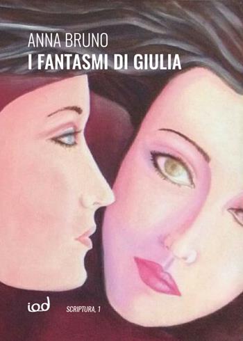 I fantasmi di Giulia - Anna Bruno - Libro Edizioni Iod 2017, Scriptura | Libraccio.it
