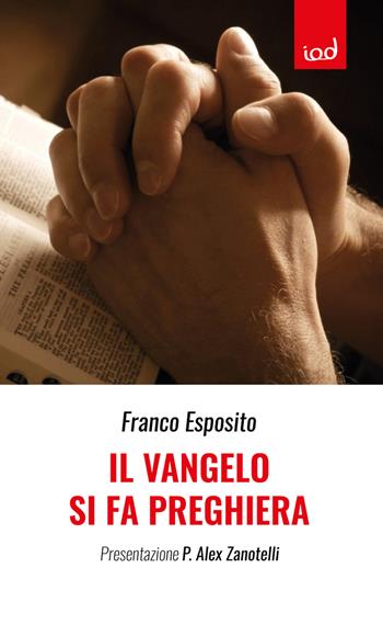 Il vangelo si fa preghiera - Franco Esposito - Libro Edizioni Iod 2018, Spiritualità | Libraccio.it