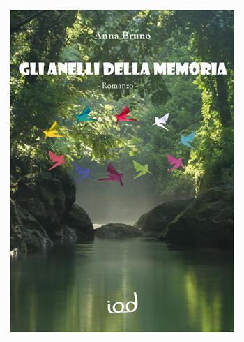 Gli anelli della memoria - Anna Bruno - Libro Edizioni Iod 2018, Scriptura | Libraccio.it